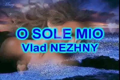 O SOLE MIO - Vlad NEZHNY