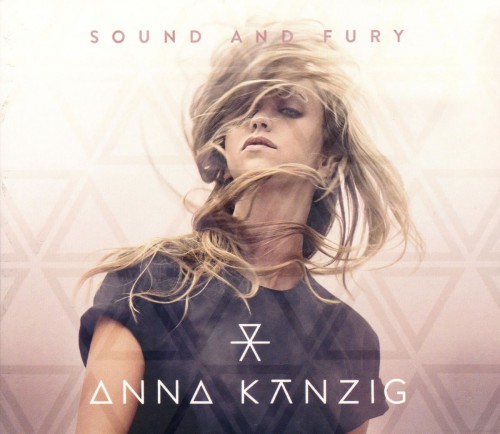 Anna Kanzig - Sound and Fury (2016)