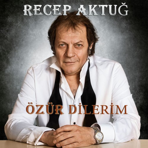 Recep Aktuğ - Özür Dilerim (2016)