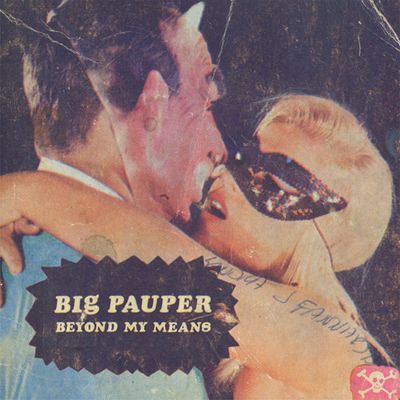 Big Pauper – Beyond My Means