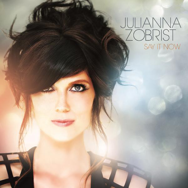 Julianna Zobrist - Say It Now [EP] [2012]