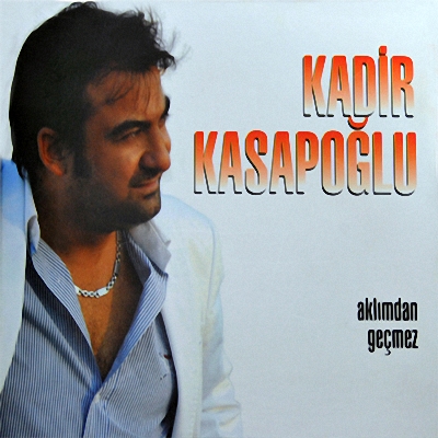 Kadir Kasapoğlu - Aklımdan Geçmez (2012)