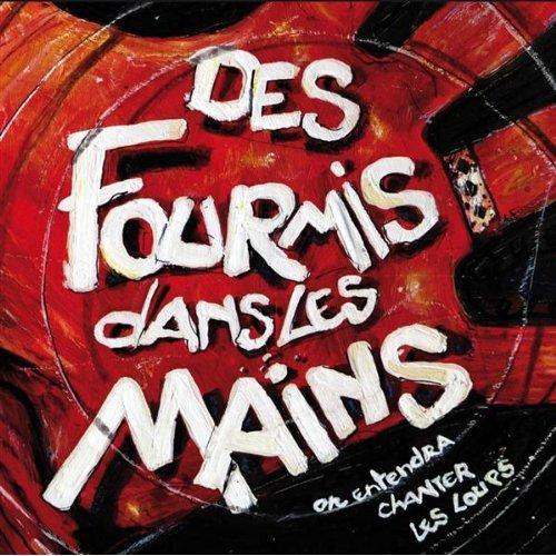 Des Fourmis Dans Les Mains - On Entendra Chanter Les Loups (2009)
