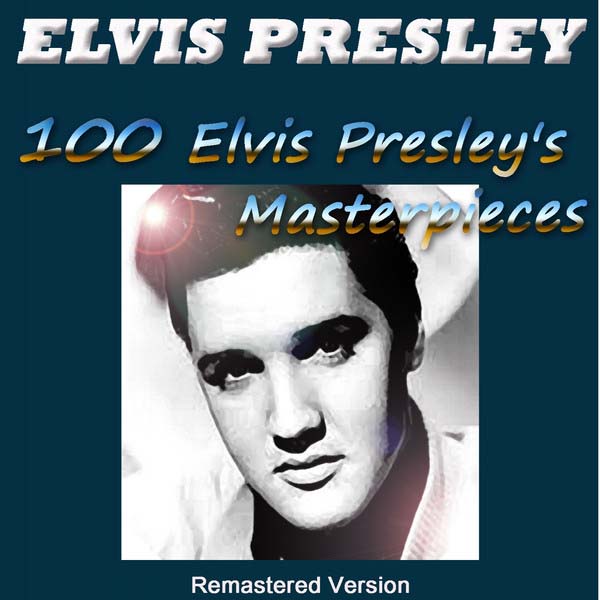 Elvis Presley - 100 Elvis Presley\'s Masterpieces (Remastered Version) 2012