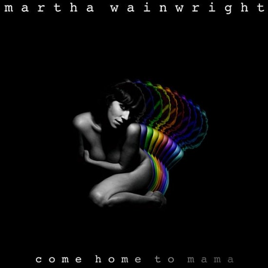 Martha Wainwright - Come Home to Mama (2012)