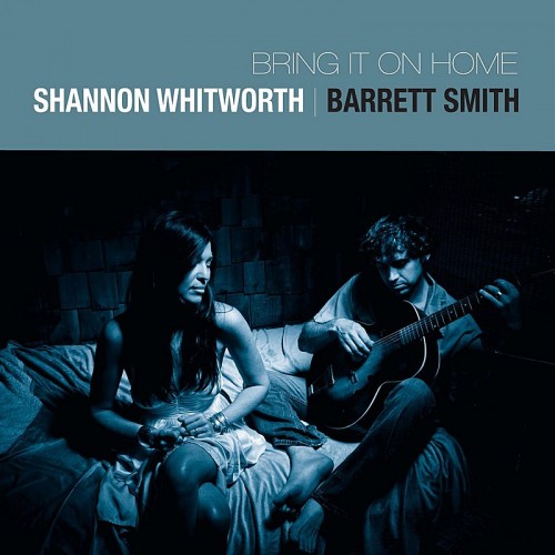 Shannon Whitworth, Barrett Smith - Bring It On Home (2012)