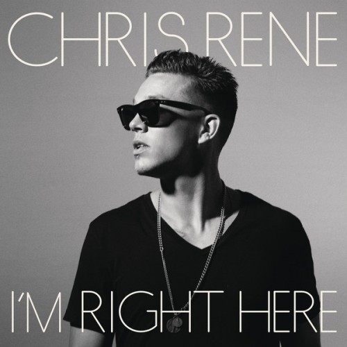 Chris Rene - I'm Right Here (2012)