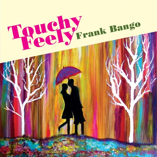 Frank Bango - Touchy Feely (2013)