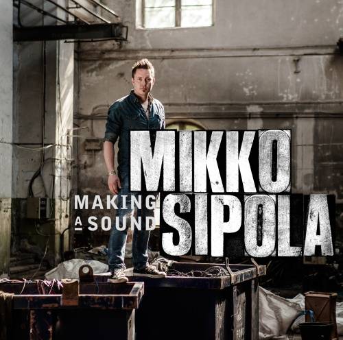 Mikko Sipola – Making A Sound (2012)