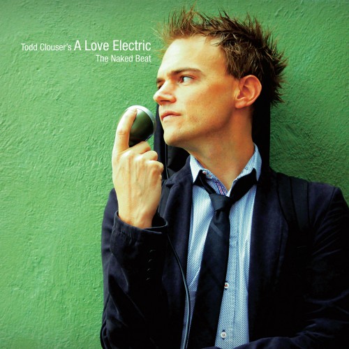 Todd Clouser's A Love Electric - The Naked Beat (2013)