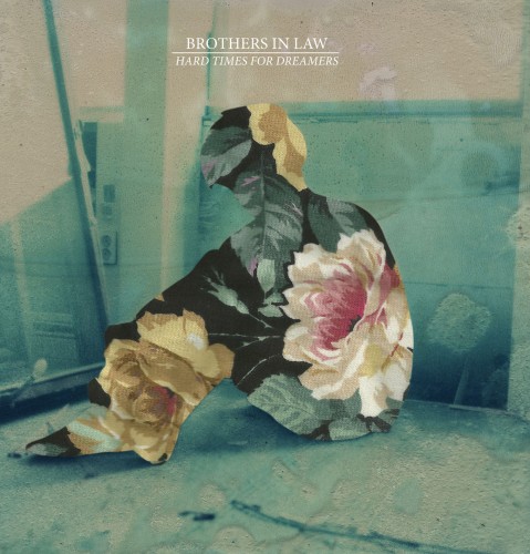 Brothers In Law – Hard Times For Dreamers (2013)