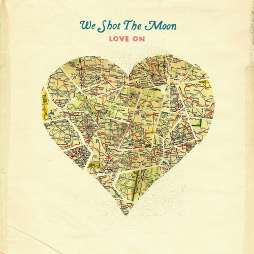 We Shot The Moon - Love On (2013)