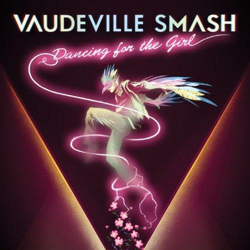 Vaudeville Smash - Dancing For The Girl (2013)