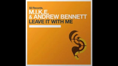 M.I.K.E. & Andrew Bennett - Leave It With Me