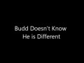 Budd Doesn't Know He is Different