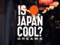 IS JAPAN COOL? DREAMS