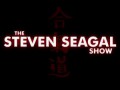 The Steven Seagal Show #001