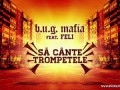 B.U.G. Mafia - Sa Cante Trompetele (feat. Feli) (Piesa Oficiala)